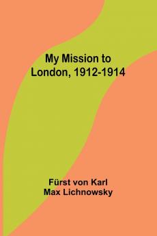 My Mission to London 1912-1914