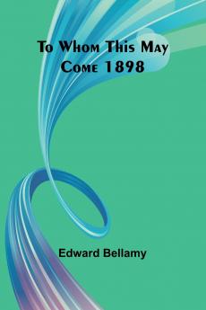 To Whom This May Come 1898