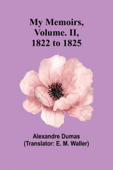 My Memoirs Volume. II 1822 to 1825