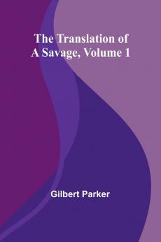The Translation of a Savage Volume 1