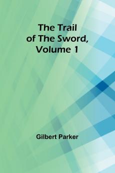 The Trail of the Sword Volume 1