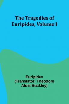 The Tragedies of Euripides Volume I