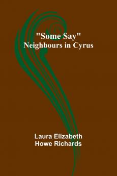 Some Say; Neighbours in Cyrus