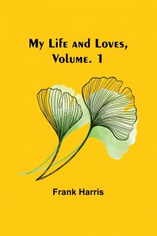 My Life and Loves Vol. 1