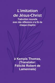 L'imitation de Jésus-Christ; Traduction nouvelle avec des réflexions à la fin de chaque chapitre