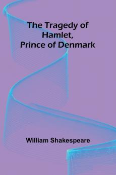 The Tragedy of Hamlet Prince of Denmark