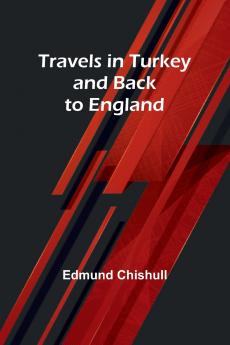 Travels in Turkey and back to England