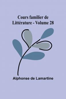 Cours familier de Littérature - Volume 28