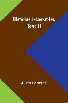 Histoires incroyables Tome II