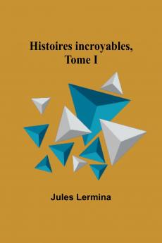 Histoires incroyables Tome I