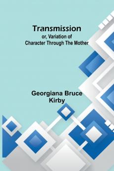 Transmission; or Variation of Character Through the Mother