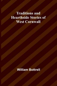 Traditions and Hearthside Stories of West Cornwall