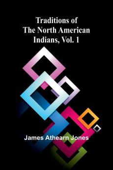 Traditions of the North American Indians Vol. 1