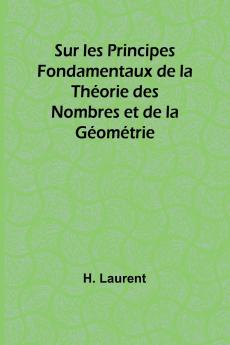 Sur les Principes Fondamentaux de la Théorie des Nombres et de la Géométrie