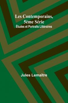 Les Contemporains 5ème Série; Études et Portraits Littéraires