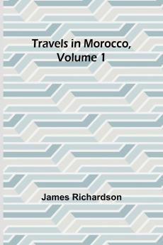 Travels in Morocco Volume 1