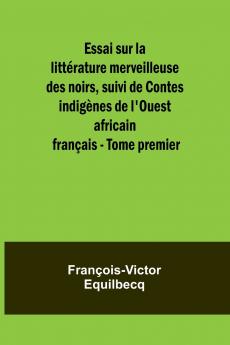 Essai sur la littérature merveilleuse des noirs suivi de Contes indigènes de l'Ouest africain français - Tome premier