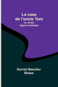 La case de l'oncle Tom; ou vie des nègres en Amérique