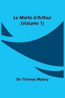 Le Morte d'Arthur (Volume 1)