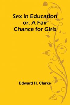 Sex in Education; or A Fair Chance for Girls