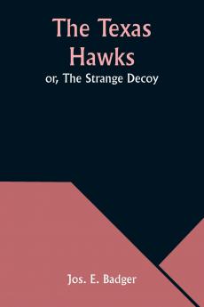 The Texas Hawks; or The Strange Decoy