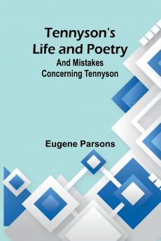 Tennyson's Life and Poetry