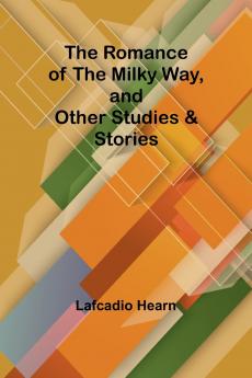 The Romance of the Milky Way and Other Studies & Stories