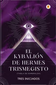 El Kybalión de Hermes Trismegisto (Tabla de Esmeralda)