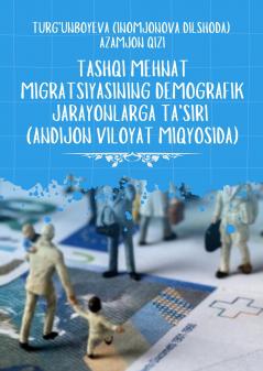 Tashqi Mehnat Migratsiyasining Demografik Jarayonlarga Ta'siri [Andijon Viloyat Miqyosida]