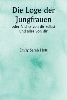 Die Loge der Jungfrauen  oder Nichts von dir selbst und alles von dir