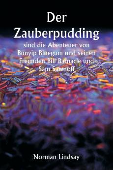 Der Zauberpudding  sind die Abenteuer von Bunyip Bluegum und seinen Freunden Bill Barnacle und Sam Sawnoff