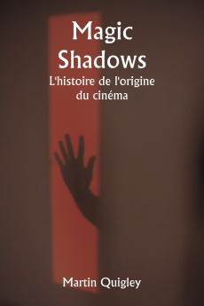 Magic Shadows  L'histoire de l'origine du cinéma
