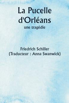 La Pucelle d'Orléans  une tragédie