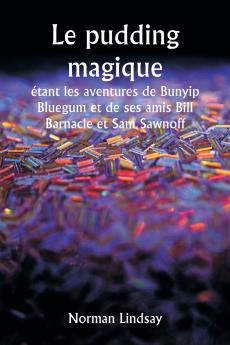 Le pudding magique  étant les aventures de Bunyip Bluegum et de ses amis Bill Barnacle et Sam Sawnoff