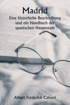 Madrid  Eine historische Beschreibung und ein Handbuch der spanischen Hauptstadt