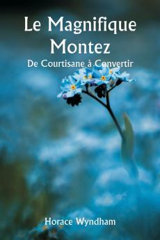 Le Magnifique Montez  De Courtisane à Convertir