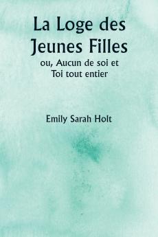 La Loge des Jeunes Filles  ou Aucun de soi et Toi tout entier