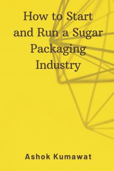How to Start and Run a Sugar Packaging Industry