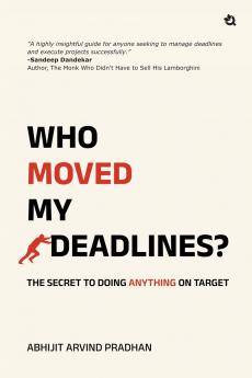 Who Moved My Deadlines?: The Secret To Doing Anything On Target