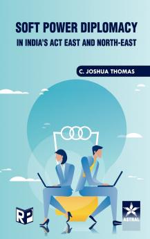 Soft Power Diplomacy in India's act East and North East