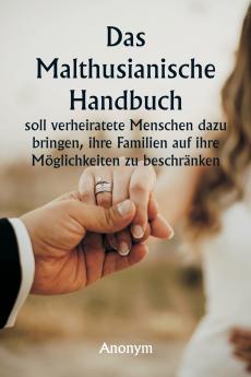 Das malthusianische Handbuch  soll verheiratete Menschen dazu bringen ihre Familien auf ihre Möglichkeiten zu beschränken.