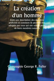 La création d'un homme  étant une description des membres artificiels et comment ils peuvent être adoptés par ceux qui ont subi la perte de leurs membres naturels