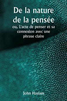 De la nature de la pensée  ou L'acte de penser et sa connexion avec une phrase claire