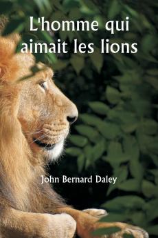 L'homme qui aimait les lions