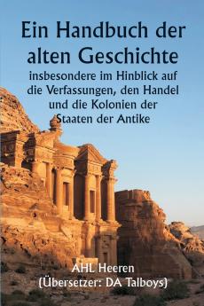 Ein Handbuch der alten Geschichte  insbesondere im Hinblick auf die Verfassungen den Handel und die Kolonien der Staaten der Antike