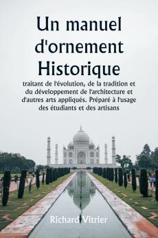 Un manuel d'ornement historique  traitant de l'évolution de la tradition et du développement de l'architecture et d'autres arts appliqués. Préparé à l'usage des étudiants et des artisans