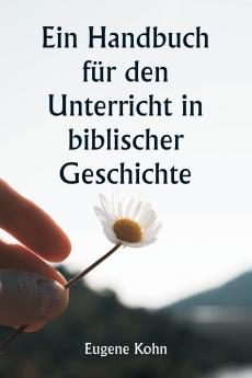 Ein Handbuch für den Unterricht in biblischer Geschichte