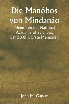 Die Manóbos von Mindanáo  Memoiren der National Academy of Sciences Band XXIII Erste Memoiren