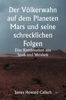 Der Völkerwahn auf dem Planeten Mars und seine schrecklichen Folgen.  Eine Kombination aus Spaß und Weisheit