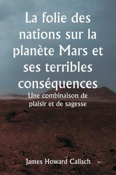 La folie des nations sur la planète Mars et ses terribles conséquences  Une combinaison de plaisir et de sagesse